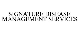SIGNATURE DISEASE MANAGEMENT SERVICES