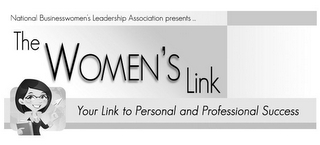 THE WOMEN'S LINK YOUR LINK TO PERSONAL AND PROFESSIONAL SUCCESS NATIONAL BUSINESSWOMEN'S LEADERSHIP ASSOCIATION PRESENTS ...