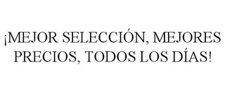 !MEJOR SELECCIÓN, MEJORES PRECIOS, TODOS LOS DÍAS!