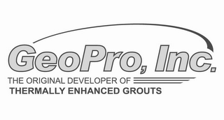 GEOPRO, INC. THE ORIGINAL DEVELOPER OF THERMALLY ENHANCED GROUTS