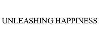 UNLEASHING HAPPINESS