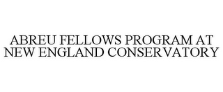 ABREU FELLOWS PROGRAM AT NEW ENGLAND CONSERVATORY