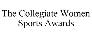 THE COLLEGIATE WOMEN SPORTS AWARDS