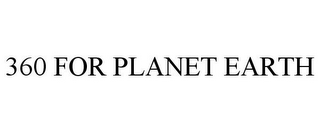 360 FOR PLANET EARTH