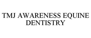 TMJ AWARENESS EQUINE DENTISTRY