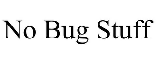 NO BUG STUFF