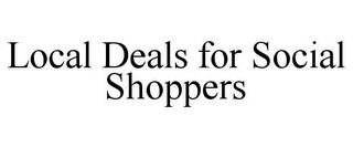 LOCAL DEALS FOR SOCIAL SHOPPERS