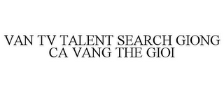 VAN TV TALENT SEARCH GIONG CA VANG THE GIOI