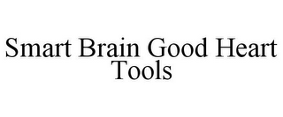 SMART BRAIN GOOD HEART TOOLS