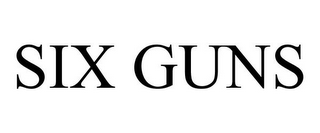 SIX GUNS