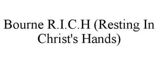 BOURNE R.I.C.H (RESTING IN CHRIST'S HANDS)