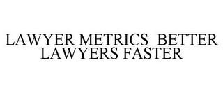 LAWYER METRICS BETTER LAWYERS FASTER