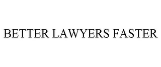 BETTER LAWYERS FASTER