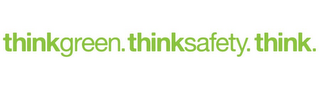 THINKGREEN. THINKSAFETY. THINK.