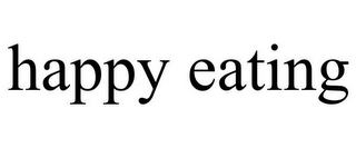 HAPPY EATING