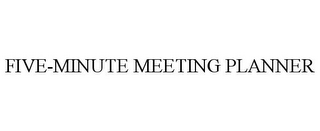 FIVE-MINUTE MEETING PLANNER