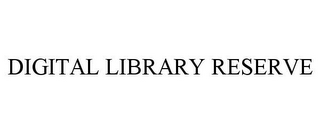 DIGITAL LIBRARY RESERVE