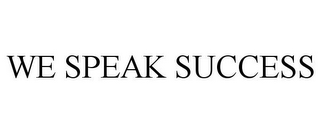 WE SPEAK SUCCESS