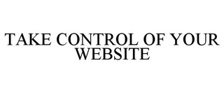 TAKE CONTROL OF YOUR WEBSITE