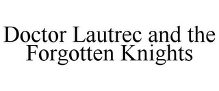 DOCTOR LAUTREC AND THE FORGOTTEN KNIGHTS