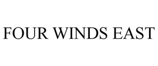 FOUR WINDS EAST