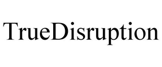 TRUEDISRUPTION