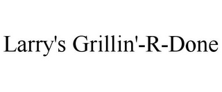 LARRY'S GRILLIN'-R-DONE