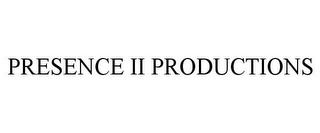 PRESENCE II PRODUCTIONS