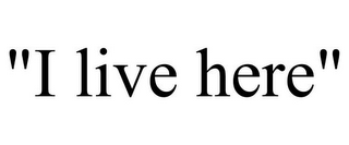 "I LIVE HERE"