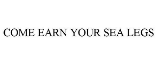 COME EARN YOUR SEA LEGS