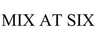 MIX AT SIX
