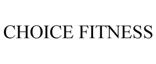 CHOICE FITNESS