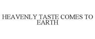 HEAVENLY TASTE COMES TO EARTH