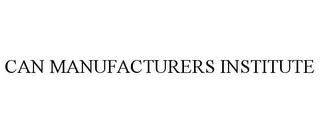 CAN MANUFACTURERS INSTITUTE