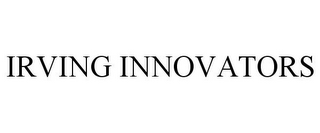 IRVING INNOVATORS