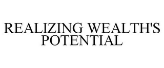 REALIZING WEALTH'S POTENTIAL