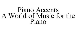 PIANO ACCENTS A WORLD OF MUSIC FOR THE PIANO