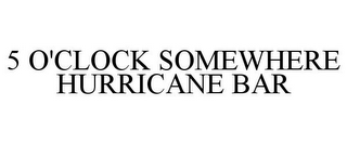5 O'CLOCK SOMEWHERE HURRICANE BAR