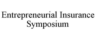 ENTREPRENEURIAL INSURANCE SYMPOSIUM