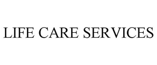 LIFE CARE SERVICES