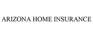 ARIZONA HOME INSURANCE