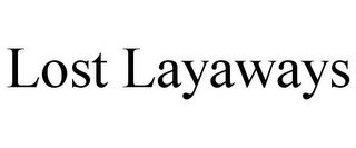 LOST LAYAWAYS