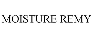 MOISTURE REMY
