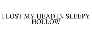 I LOST MY HEAD IN SLEEPY HOLLOW