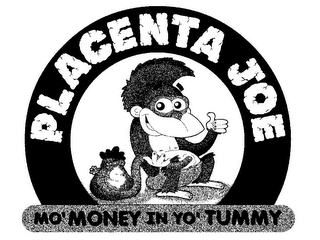 PLACENTA JOE $ MO' MONEY IN YO' TUMMY