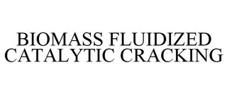 BIOMASS FLUIDIZED CATALYTIC CRACKING