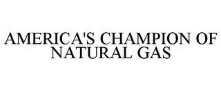 AMERICA'S CHAMPION OF NATURAL GAS