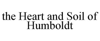 THE HEART AND SOIL OF HUMBOLDT