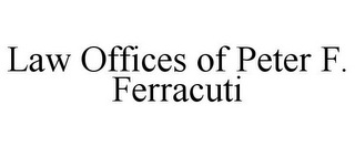 LAW OFFICES OF PETER F. FERRACUTI