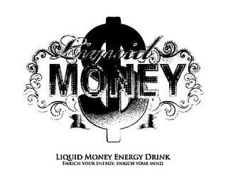 LIQUID MONEY $ LIQUID MONEY ENERGY DRINK ENRICH YOUR ENERGY, ENRICH YOUR MIND